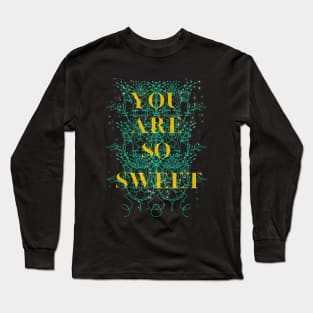 you are so sweet Long Sleeve T-Shirt